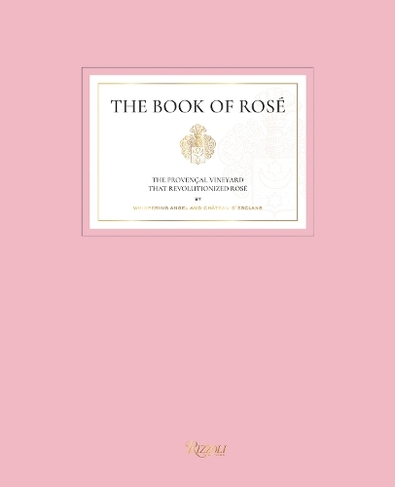 The Book of Rose: The Provencal Vineyard That Revolutionized Rose