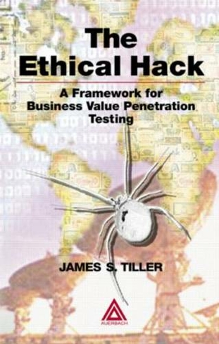 The Ethical Hack: A Framework for Business Value Penetration Testing