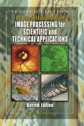 Practical Handbook on Image Processing for Scientific and Technical Applications: (2nd edition)