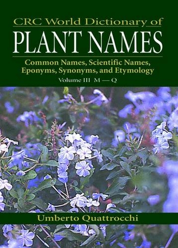 CRC World Dictionary of Plant Nmaes: Common Names, Scientific Names, Eponyms, Synonyms, and Etymology
