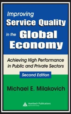 Improving Service Quality in the Global Economy: Achieving High Performance in Public and Private Sectors, Second Edition (2nd edition)