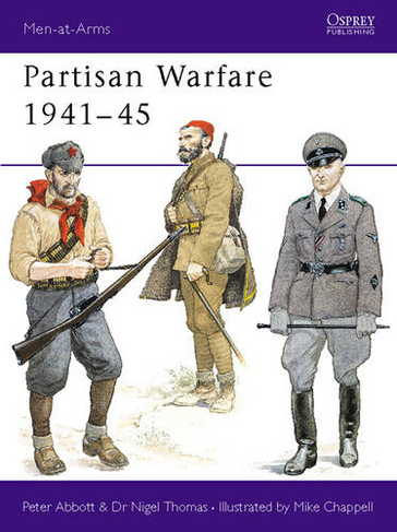 Partisan Warfare 1941-45: (Men-at-Arms)
