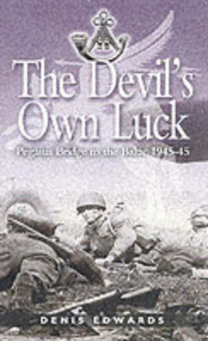 Devil's Own Luck: Pegasus Bridge to the Baltic 1944-45: (New edition)