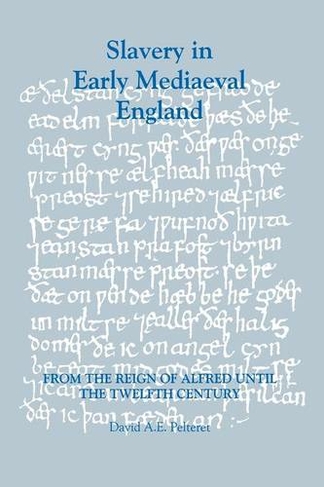 Slavery in Early Mediaeval England from the Reign of Alfred until the Twelfth Century: (Studies in Anglo-Saxon History)