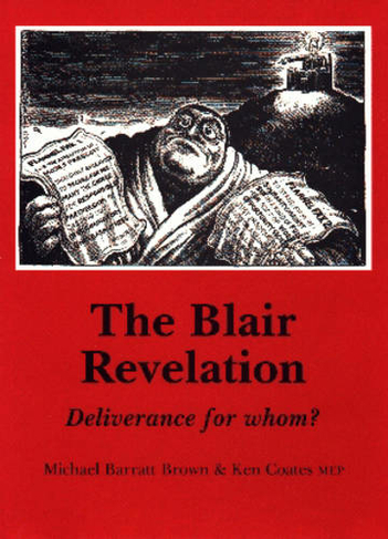 The Blair Revelation: Deliverance for Whom? (Socialist Renewal Pamphlet S.)