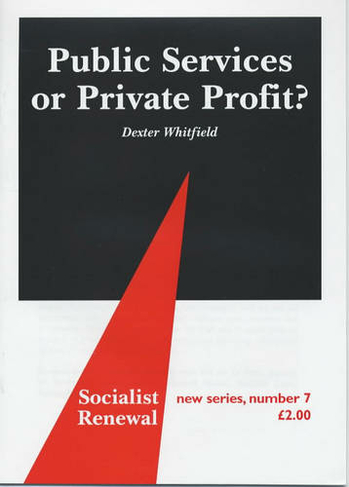 Public Services or Private Profit?: (Socialist Renewal Pamphlet S. No. 7)