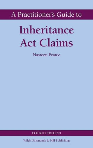 A Practitioner's Guide to Inheritance Act Claims: (Wildy Practitioner Guide Series 4th Revised edition)
