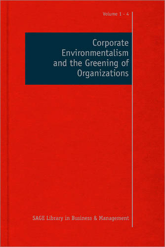 Corporate Environmentalism and the Greening of Organizations: (Sage Library in Business and Management)