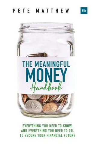 The Meaningful Money Handbook: Everything you need to KNOW and everything you need to DO to secure your financial future