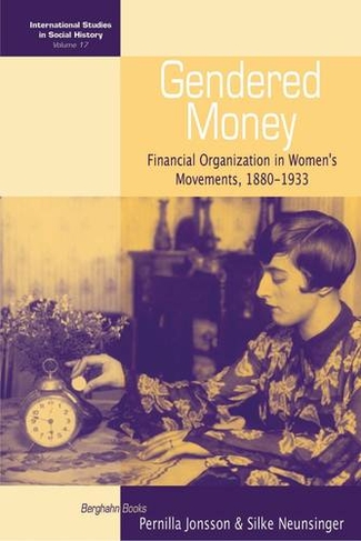 Gendered Money: Financial Organization in Women's Movements, 1880-1933 (International Studies in Social History)