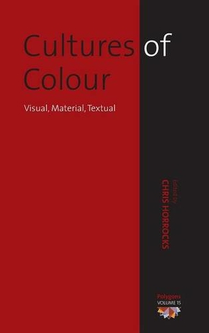 Cultures of Colour: Visual, Material, Textual (Polygons: Cultural Diversities and Intersections)