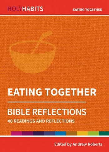 Holy Habits Bible Reflections: Eating Together: 40 readings and reflections (Holy Habits Bible Reflections)