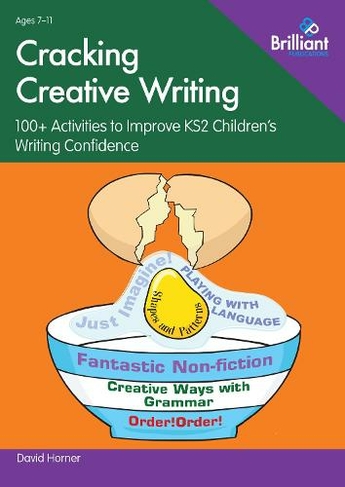 Cracking Creative Writing: 100+ Activities to Stimulate Writing in Key Stage 2