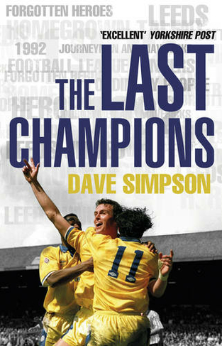 The Last Champions: Leeds United and the Year that Football Changed Forever