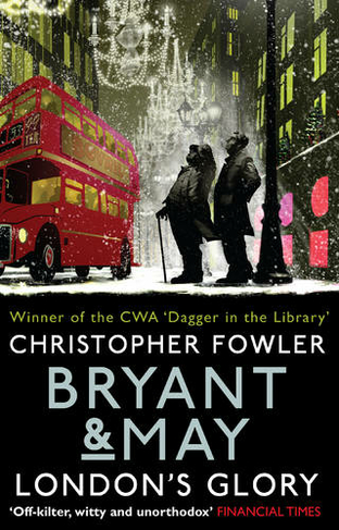 Bryant & May - London's Glory: (Bryant & May Book 13, Short Stories) (Bryant & May Short Stories)
