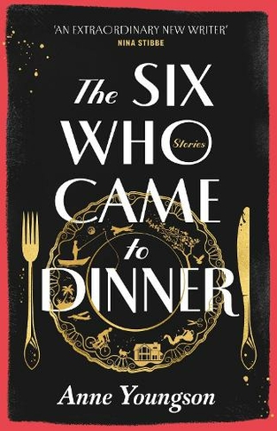 The Six Who Came to Dinner: Stories by Costa Award Shortlisted author of MEET ME AT THE MUSEUM