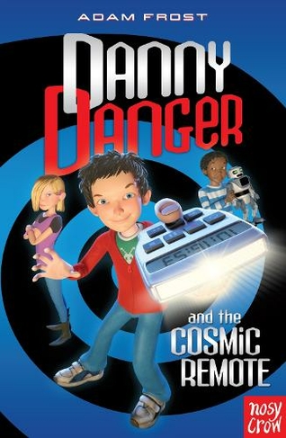 Danny Danger and the Cosmic Remote: (Danny Danger)