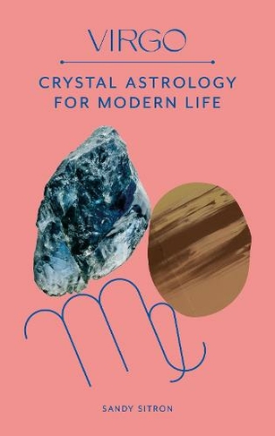 Virgo: Crystal Astrology for Modern Life (Crystal Astrology for Modern Life)