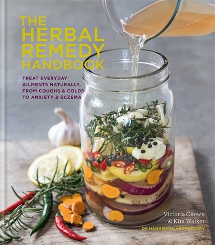 The Herbal Remedy Handbook: Treat everyday ailments naturally, from coughs & colds to anxiety & eczema