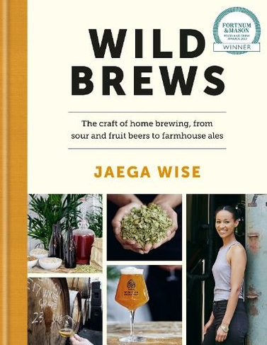 Wild Brews: The craft of home brewing, from sour and fruit beers to farmhouse ales