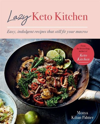 Lazy Keto Kitchen: Easy, Indulgent Recipes That Still Fit Your Macros (Keto Kitchen Series)