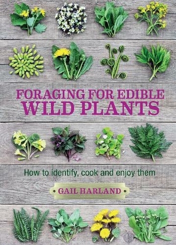 Foraging for Edible Wild Plants: How to identify, cook and enjoy them (2nd edition)