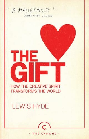 The Gift: How the Creative Spirit Transforms the World (Canons Main - Canons Imprint Re-issue)