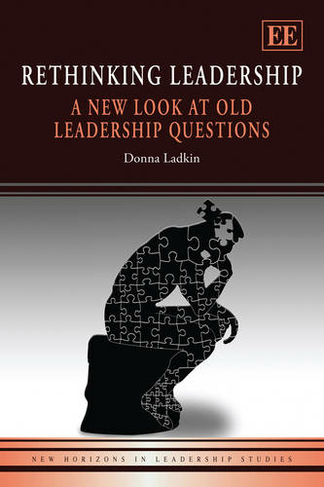 Rethinking Leadership: A New Look at Old Leadership Questions (New Horizons in Leadership Studies series)