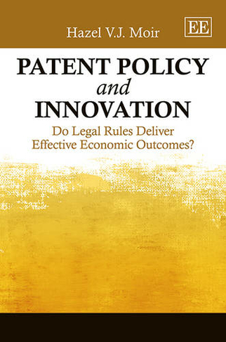 Patent Policy and Innovation: Do Legal Rules Deliver Effective Economic Outcomes?