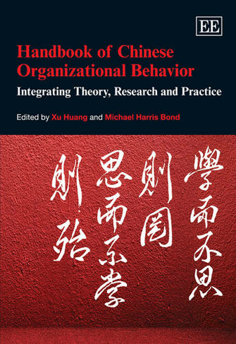Handbook of Chinese Organizational Behavior: Integrating Theory, Research and Practice (Research Handbooks in Business and Management series)