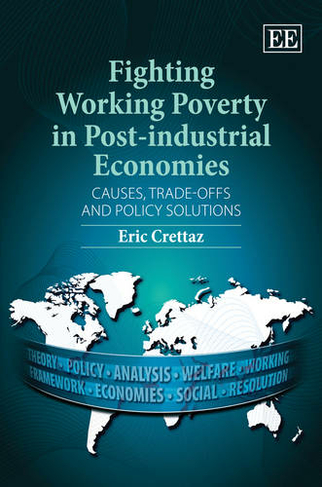 Fighting Working Poverty in Post-industrial Economies: Causes, Trade-offs and Policy Solutions