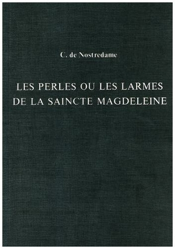 Les Perles ou Les Larmes de La Saincte Magdeleine: (Exeter French Texts)