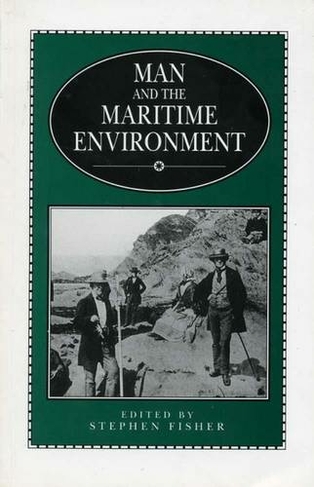 Man and the Maritime Environment: (Exeter Maritime Studies)