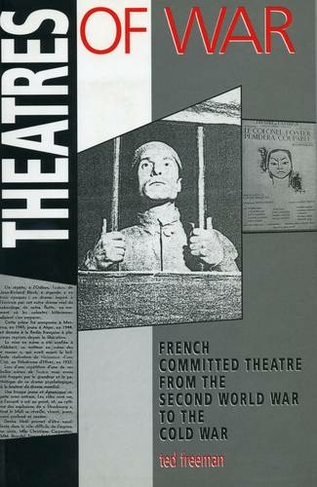 Theatres Of War: French Committed Theatre from the Second World War to the Cold War