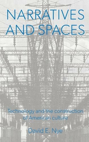 Narratives And Spaces: Technology and the Construction of American Culture (Representing American Culture)