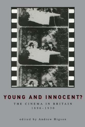 Young And Innocent?: The Cinema in Britain, 1896-1930 (Exeter Studies in Film History)
