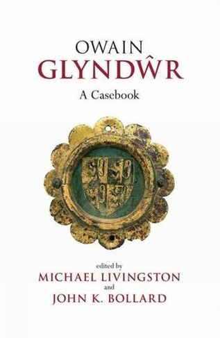 Owain Glyndwr: A Casebook (Liverpool Historical Casebooks)