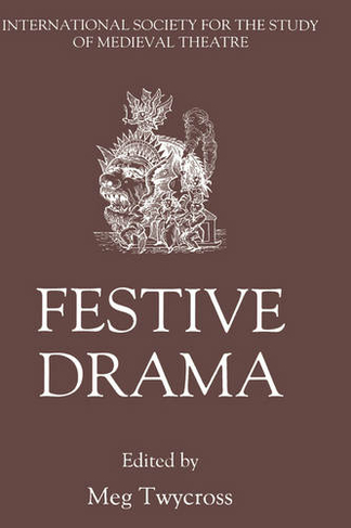 Festive Drama: Papers from the Sixth Triennial Colloquium of the International Society for the Study of Medieval Theatre, Lancaster, 13-19 July, 1989