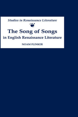 The Song of Songs in English Renaissance Literature: Kisses of Their Mouths: (Studies in Renaissance Literature)