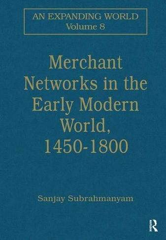 Merchant Networks in the Early Modern World, 1450-1800: (An Expanding World: The European Impact on World History, 1450 to 1800)