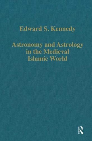 Astronomy and Astrology in the Medieval Islamic World: (Variorum Collected Studies)