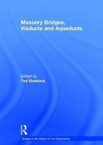 Masonry Bridges, Viaducts and Aqueducts: (Studies in the History of Civil Engineering)