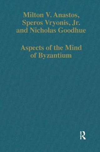 Aspects of the Mind of Byzantium: Political Theory, Theology, and Ecclesiastical Relations with the See of Rome (Variorum Collected Studies)