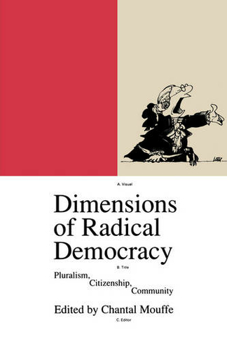 Dimensions of Radical Democracy: Pluralism, Citizenship, Community (Phronesis)