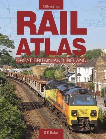 Rail Atlas Of Great Britain And Ireland 15th Edition: 15th Edition