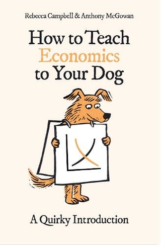 How to Teach Economics to Your Dog: A Quirky Introduction (How to Teach)