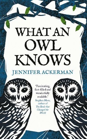 What an Owl Knows: The New Science of the World's Most Enigmatic Birds