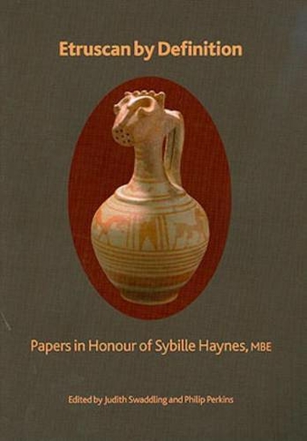 Etruscan by Definition: Papers in Honour of Sybille Haynes (British Museum Press Occasional Paper 173)
