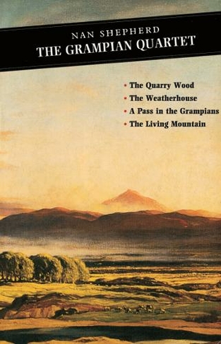 The Grampian Quartet: The Quarry Wood: The Weatherhouse: A Pass in the Grampians: The Living Mountain (Canongate Classics Main)
