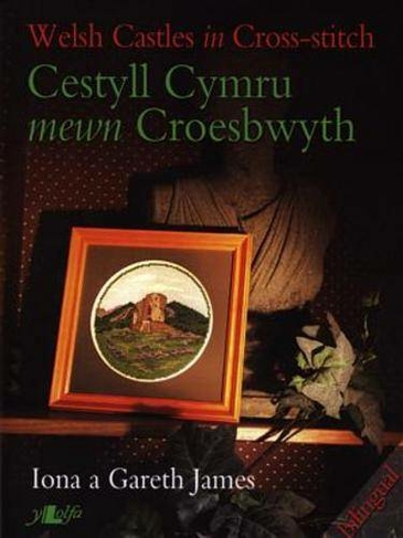 Cestyll Cymru Mewn Croesbwyth / Welsh Castles in Cross Stitch: (Bilingual edition)
